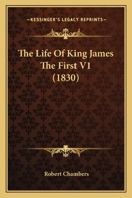 The Life Of King James The First V1 (1830) by Robert Chambers