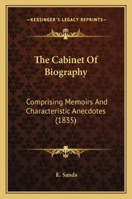 The Cabinet Of Biography: Comprising Memoirs And Characteristic Anecdotes (1835) by E. Sands