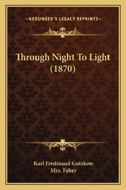 Through Night To Light (1870) by Karl Ferdinand Gutzkow, Faber