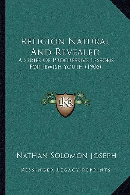 Religion Natural And Revealed: A Series Of Progressive Lessons For Jewish Youth (1906) by Nathan Solomon Joseph