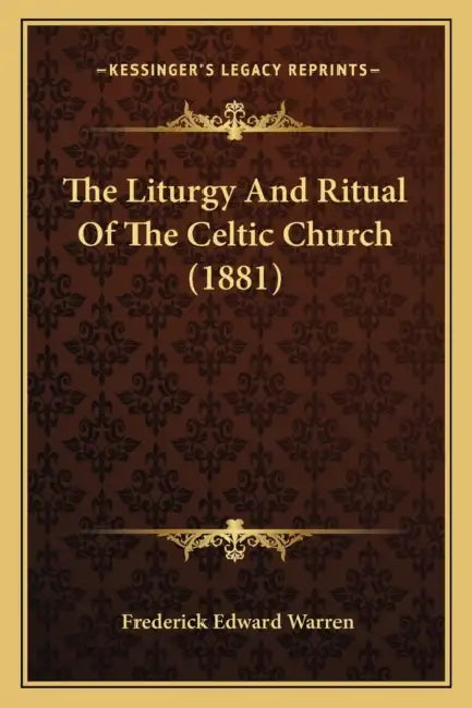 The Liturgy And Ritual Of The Celtic Church (1881) by Frederick Edward Warren