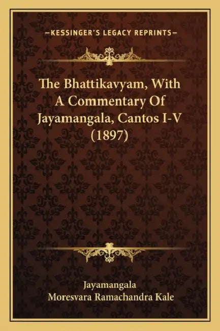 The Bhattikavyam, With A Commentary Of Jayamangala, Cantos I-V (1897) by Jayamangala, Moresvara Ramachandra Kale