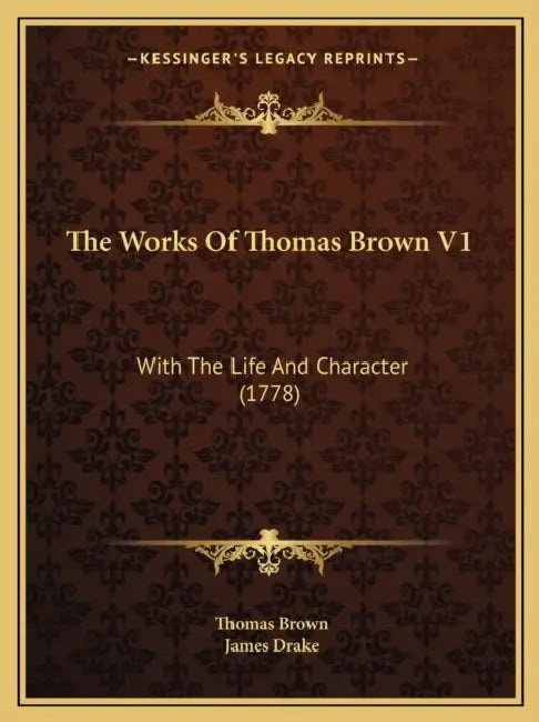 The Works Of Thomas Brown V1: With The Life And Character (1778) by Thomas Brown, James Drake