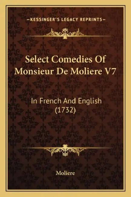 Select Comedies Of Monsieur De Moliere V7: In French And English (1732) by Moliere
