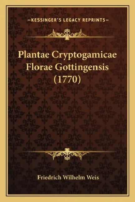 Plantae Cryptogamicae Florae Gottingensis (1770) by Friedrich Wilhelm Weis