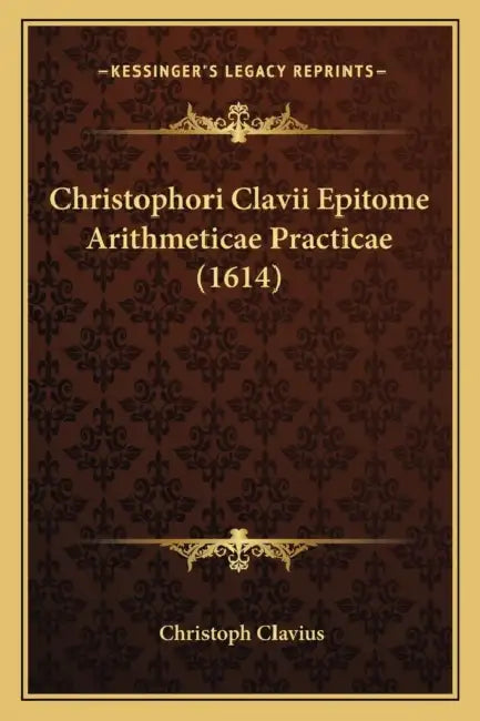 Christophori Clavii Epitome Arithmeticae Practicae (1614) by Christoph Clavius
