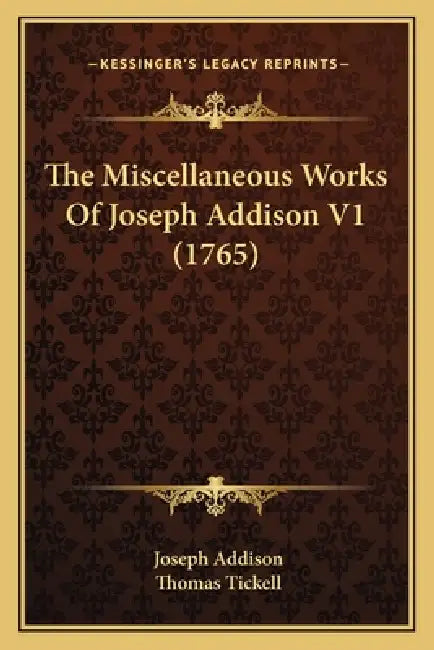 The Miscellaneous Works Of Joseph Addison V1 (1765) by Joseph Addison, Thomas Tickell