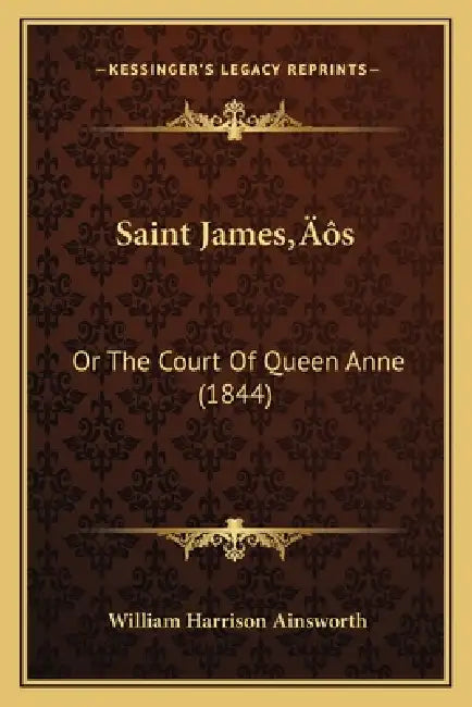 Saint James's: Or The Court Of Queen Anne (1844) by William Harrison Ainsworth