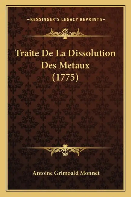 Traite De La Dissolution Des Metaux (1775) by Antoine Grimoald Monnet