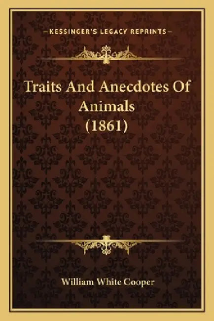 Traits And Anecdotes Of Animals (1861) by William White Cooper
