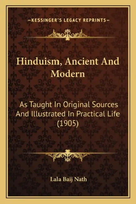 Hinduism, Ancient And Modern: As Taught In Original Sources And Illustrated In Practical Life (1905) by Lala Baij Nath