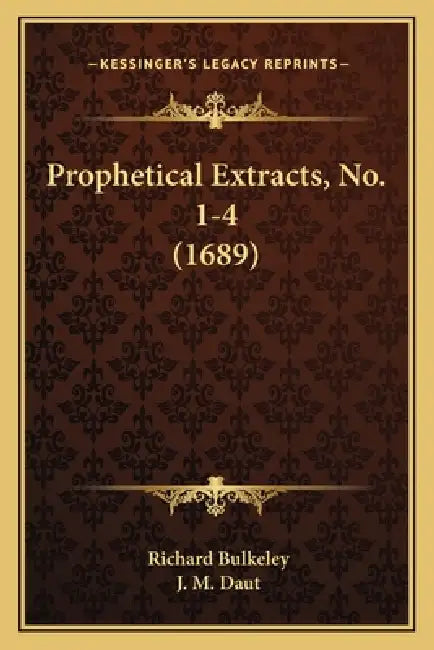 Prophetical Extracts, No. 1-4 (1689) by Richard Bulkeley, J. M. Daut