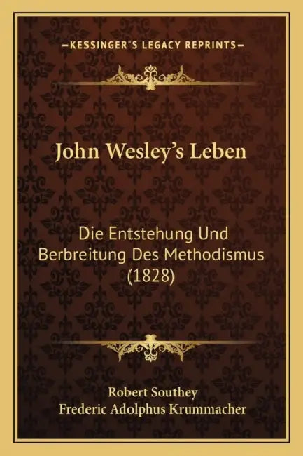 John Wesley's Leben: Die Entstehung Und Berbreitung Des Methodismus (1828) by Robert Southey, Frederic Adolphus Krummacher