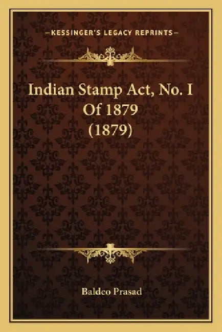 Indian Stamp Act, No. I Of 1879 (1879) by Baldeo Prasad