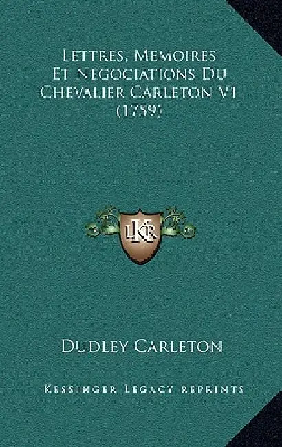 Lettres, Memoires Et Negociations Du Chevalier Carleton V1 (1759) by Dudley Carleton