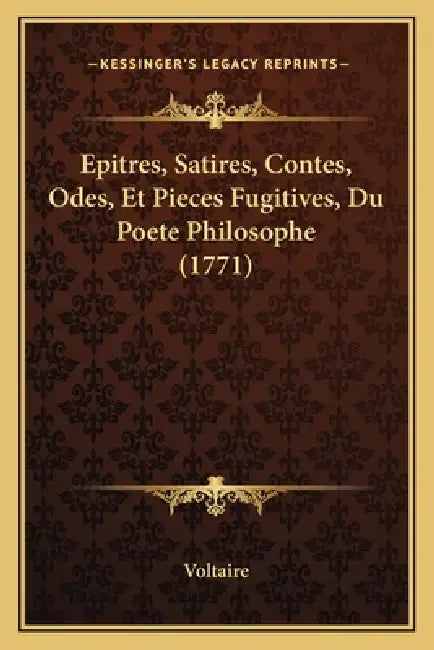 Epitres, Satires, Contes, Odes, Et Pieces Fugitives, Du Poete Philosophe (1771) by Voltaire