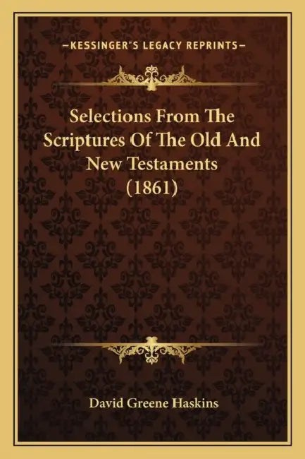 Selections From The Scriptures Of The Old And New Testaments (1861) by David Greene Haskins