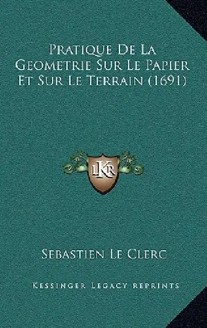Pratique De La Geometrie Sur Le Papier Et Sur Le Terrain (1691) by Sebastien Le Clerc