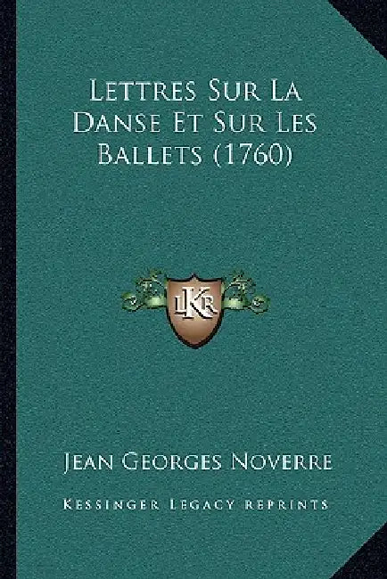 Lettres Sur La Danse Et Sur Les Ballets (1760) by Jean Georges Noverre