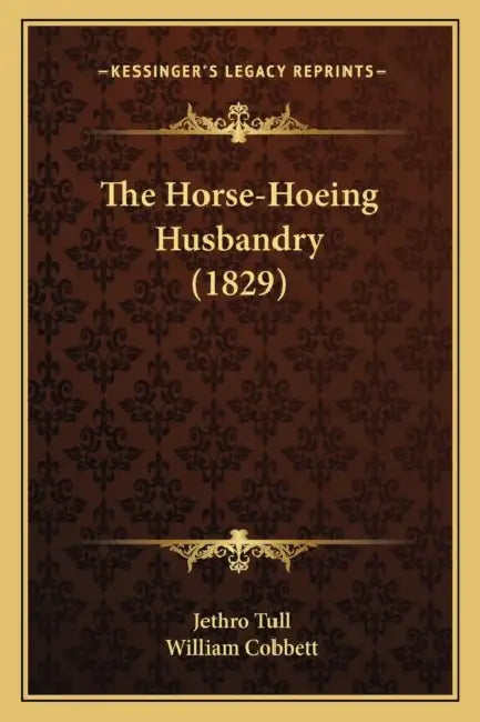 The Horse-Hoeing Husbandry (1829) by Jethro Tull, William Cobbett