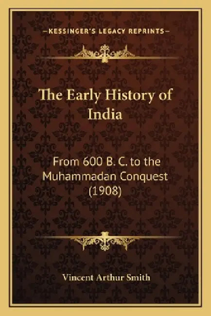 The Early History of India: From 600 B. C. to the Muhammadan Conquest (1908) by Vincent Arthur Smith