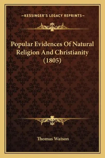 Popular Evidences Of Natural Religion And Christianity (1805) by Thomas Watson
