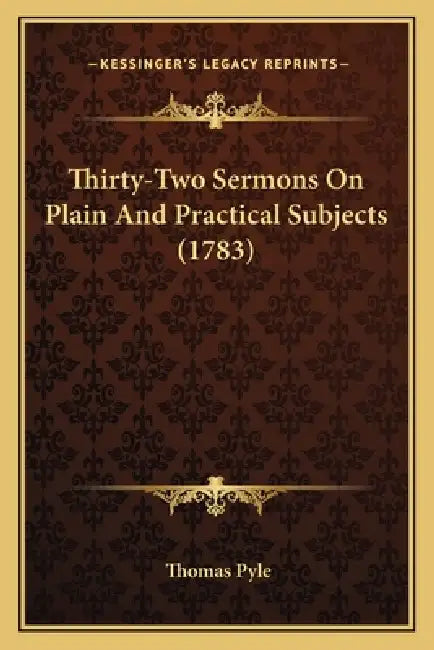 Thirty-Two Sermons On Plain And Practical Subjects (1783) by Thomas Pyle