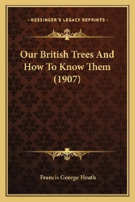 Our British Trees And How To Know Them (1907) by Francis George Heath