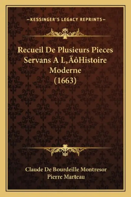 Recueil De Plusieurs Pieces Servans A L'Histoire Moderne (1663) by Claude De Bourdeille Montresor, Pierre Marteau