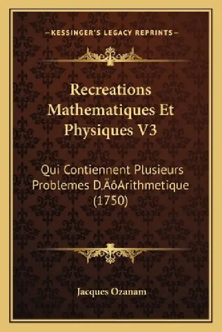 Recreations Mathematiques Et Physiques V3: Qui Contiennent Plusieurs Problemes D'Arithmetique (1750) by Jacques Ozanam