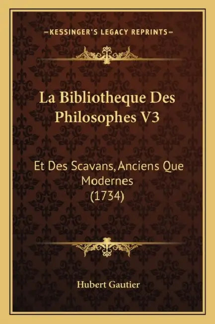 La Bibliotheque Des Philosophes V3: Et Des Scavans, Anciens Que Modernes (1734) by Hubert Gautier