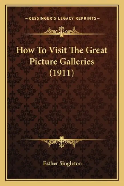 How To Visit The Great Picture Galleries (1911) by Esther Singleton