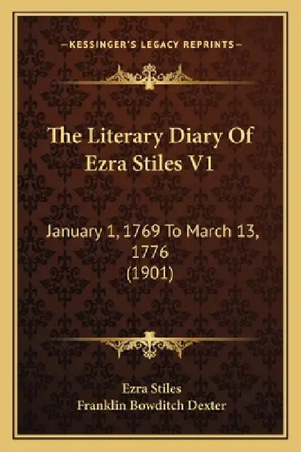 The Literary Diary Of Ezra Stiles V1: January 1, 1769 To March 13, 1776 (1901) by Ezra Stiles, Franklin Bowditch Dexter
