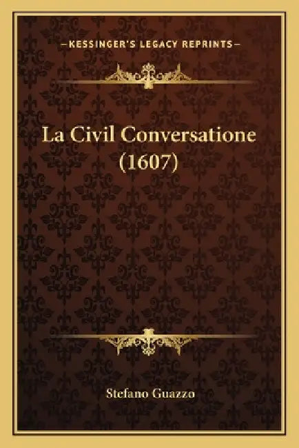 La Civil Conversatione (1607) by Stefano Guazzo