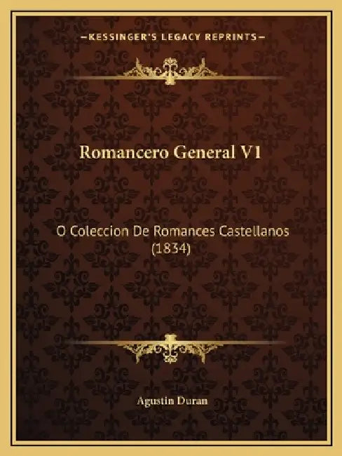 Romancero General V1: O Coleccion De Romances Castellanos (1834) by Agustin Duran