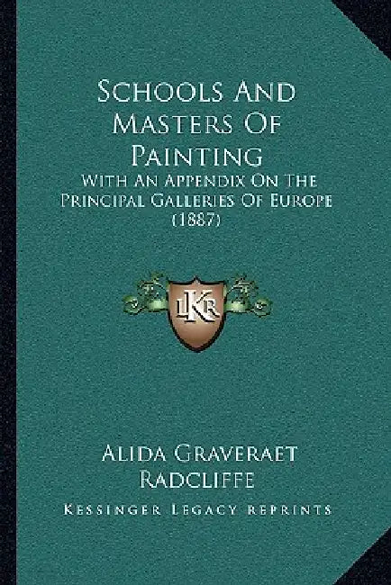 Schools And Masters Of Painting: With An Appendix On The Principal Galleries Of Europe (1887) by Alida Graveraet Radcliffe