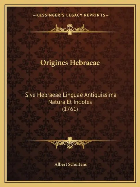 Origines Hebraeae: Sive Hebraeae Linguae Antiquissima Natura Et Indoles (1761) by Albert Schultens