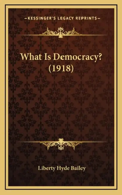 What Is Democracy? (1918) by Liberty Hyde Bailey