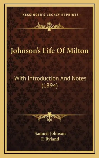 Johnson's Life Of Milton: With Introduction And Notes (1894) by Samuel Johnson, F. Ryland