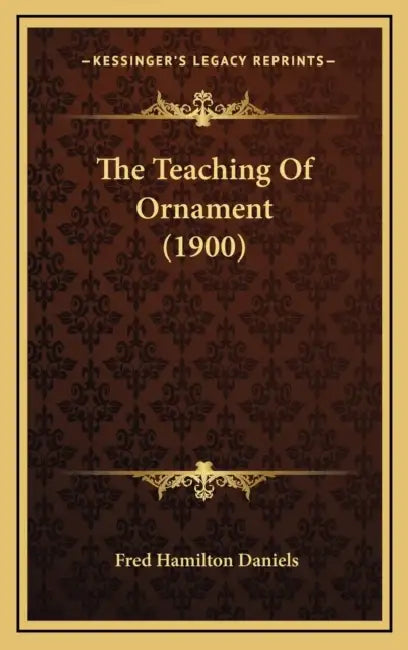 The Teaching Of Ornament (1900) by Fred Hamilton Daniels