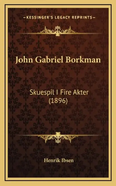 John Gabriel Borkman: Skuespil I Fire Akter (1896) by Henrik Ibsen