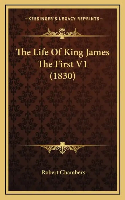 The Life Of King James The First V1 (1830) by Robert Chambers