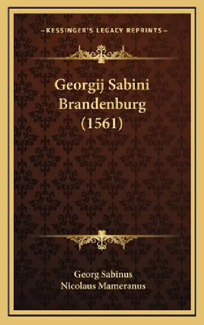 Georgij Sabini Brandenburg (1561) by Georg Sabinus, Nicolaus Mameranus