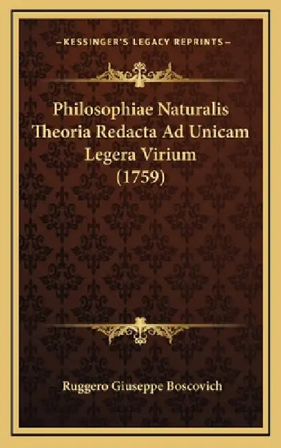 Philosophiae Naturalis Theoria Redacta Ad Unicam Legera Virium (1759) by Ruggero Giuseppe Boscovich