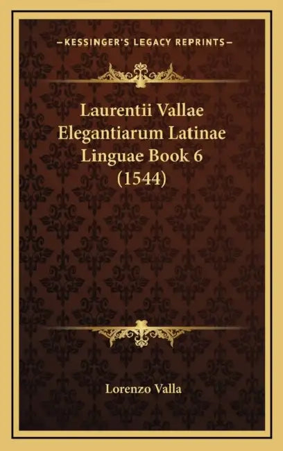 Laurentii Vallae Elegantiarum Latinae Linguae Book 6 (1544) by Lorenzo Valla