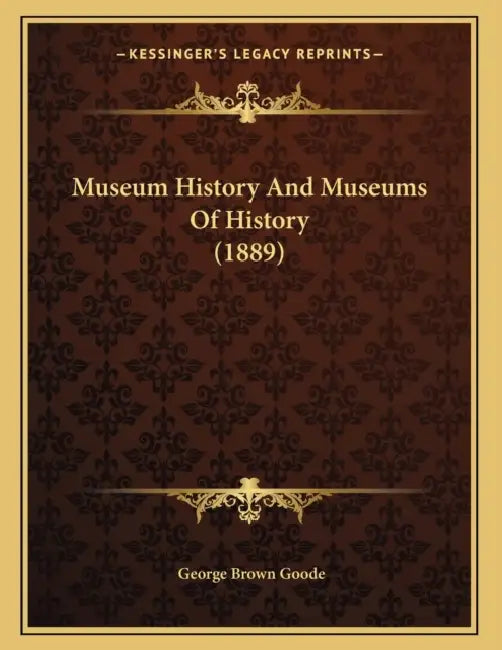 Museum History And Museums Of History (1889) by George Brown Goode