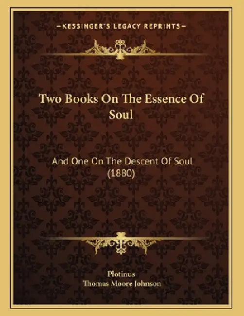 Two Books On The Essence Of Soul: And One On The Descent Of Soul (1880) by Plotinus, Thomas Moore Johnson
