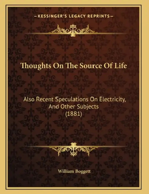 Thoughts On The Source Of Life: Also Recent Speculations On Electricity, And Other Subjects (1881) by William Boggett