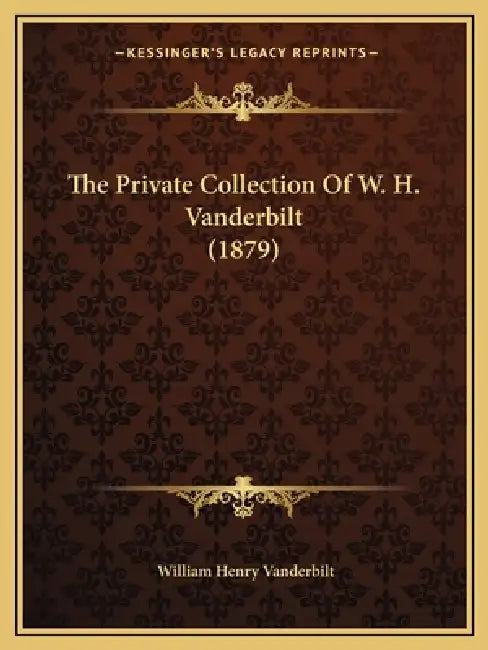 The Private Collection Of W. H. Vanderbilt (1879) by William Henry Vanderbilt