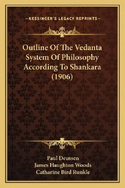 Outline Of The Vedanta System Of Philosophy According To Shankara (1906) by Paul Deussen, James Haughton Woods, Catharine Bird Runkle